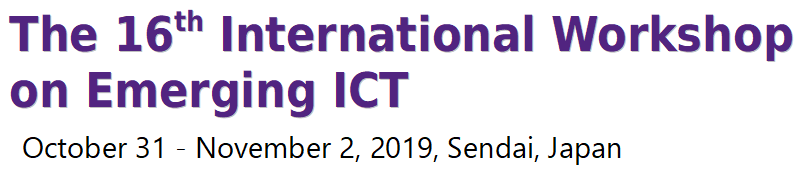 International Workshop on Emerging ICT, October 31 - November 2, 2019, Sendai, Japan